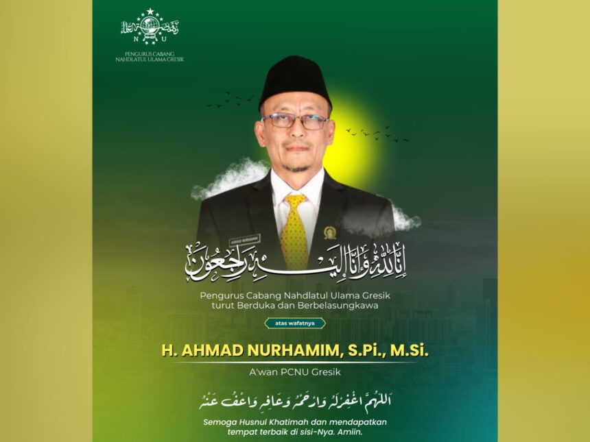 Ucapan dukacita dan belasungkawa Pengurus Cabang Nahdlatul Ulama (PCNU Gresik) kepada almarhum H. Ahmad Nurhamim, Jumat (3/4/2026).
